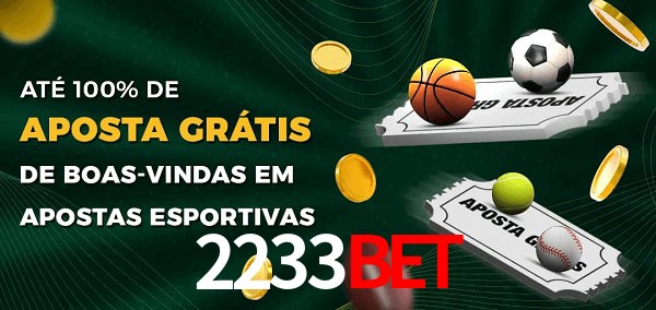 2233bet Ate 100% de Aposta Gratis